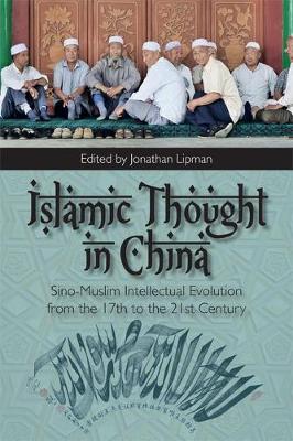 Jonathan Lipman - Islamic Thought in China: Sino-Muslim Intellectual Evolution from the 17th to the 21st Century - 9781474426459 - V9781474426459