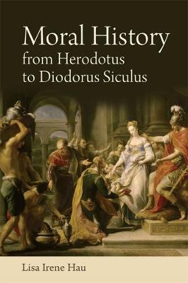 Lisa Hau - Moral History from Herodotus to Diodorus Siculus - 9781474427135 - V9781474427135