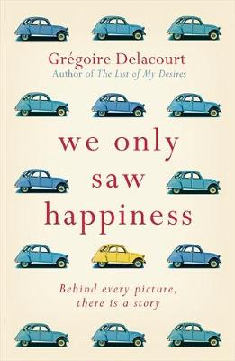 Grégoire Delancourt - We Only Saw Happiness: From the author of The List of My Desires - 9781474600996 - 9781474600996