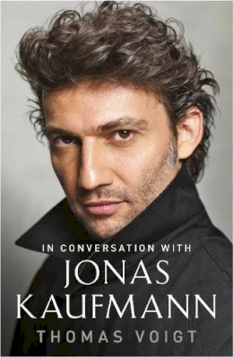 Thomas Voigt - Jonas Kaufmann: In Conversation With - 9781474606325 - V9781474606325