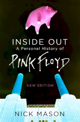 Nick Mason - Inside Out: A Personal History of Pink Floyd - New Edition - 9781474606486 - V9781474606486