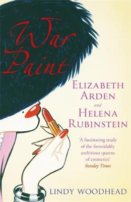 Lindy Woodhead - War Paint: Elizabeth Arden and Helena Rubinstein: Their Lives, their Times, their Rivalry - 9781474606493 - V9781474606493