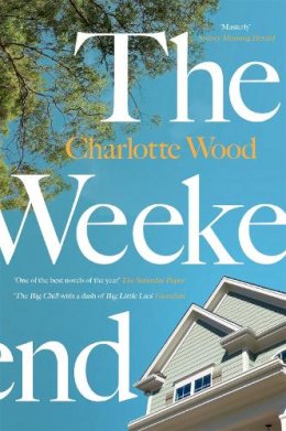 Charlotte Wood - The Weekend: A Sunday Times ‘Best Books for Summer 2021’ - 9781474612999 - 9781474612999