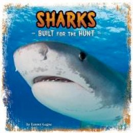 Tammy Gagne  - Sharks: Built for the Hunt - 9781474702034 - V9781474702034