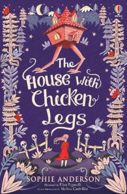 Sophie Anderson - The House with Chicken Legs - 9781474940665 - 9781474940665