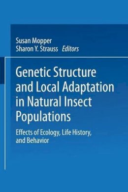 Susan Mopper (Ed.) - Genetic Structure and Local Adaptation in Natural Insect Populations: Effects of Ecology, Life History, and Behavior - 9781475709049 - V9781475709049