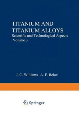 J. C. Williams (Ed.) - Titanium and Titanium Alloys: Scientific and Technological Aspects Volume 3 - 9781475717600 - V9781475717600