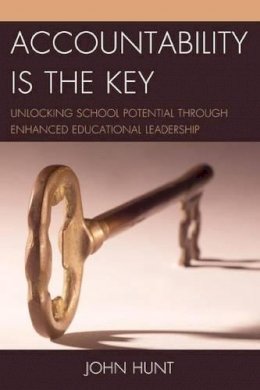 John Hunt - Accountability is the Key: Unlocking School Potential through Enhanced Educational Leadership - 9781475804652 - V9781475804652