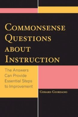 Gerard Giordano - Commonsense Questions about Instruction: The Answers Can Provide Essential Steps to Improvement - 9781475805086 - V9781475805086