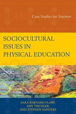 . Ed(S): Flory, Sara Barnard; Sanders, Stephen; Tischler, Amy - Sociocultural Issues in Physical Education - 9781475808292 - V9781475808292