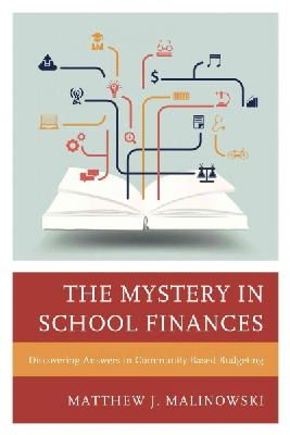 Matthew Malinowski - The Mystery in School Finances. Discovering Answers in Community-Based Budgeting.  - 9781475809879 - V9781475809879