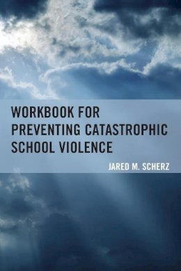 Jared M. Scherz - Workbook for Preventing Catastrophic School Violence - 9781475812428 - V9781475812428