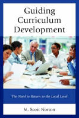 M. Scott Norton - Guiding Curriculum Development: The Need to Return to Local Control - 9781475827989 - V9781475827989