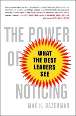 Max H. Bazerman - The Power of Noticing. What the Best Leaders See.  - 9781476700304 - V9781476700304