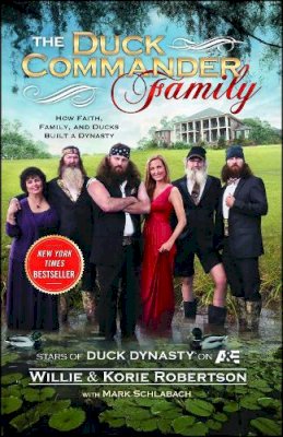 Willie Robertson - The Duck Commander Family: How Faith, Family, and Ducks Built a Dynasty - 9781476703664 - V9781476703664