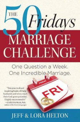 Jeff Helton - The 50 Fridays Marriage Challenge: One Question a Week. One Incredible Marriage. - 9781476705002 - V9781476705002