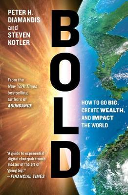 Peter H. Diamandis - Bold: How to Go Big, Create Wealth and Impact the World - 9781476709581 - V9781476709581