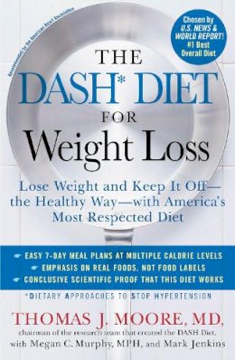 Moore, Thomas J., Murphy Mph, Megan C., Jenkins, Mark - The DASH Diet for Weight Loss: Lose Weight and Keep It Off--the Healthy Way--with America's Most Respected Diet - 9781476714714 - V9781476714714