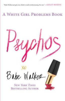 Babe Walker - Psychos: A White Girl Problems Book - 9781476734156 - V9781476734156