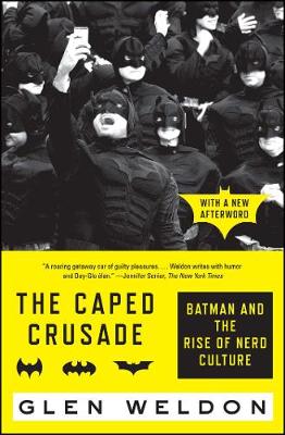 Glen Weldon - The Caped Crusade: Batman and the Rise of Nerd Culture - 9781476756738 - V9781476756738