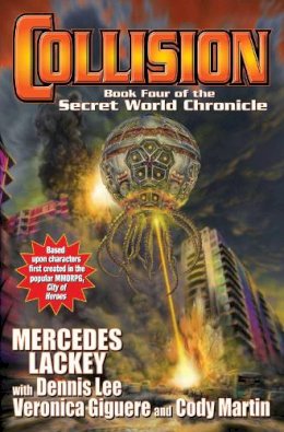 Lackey, Mercedes, Giguere, Veronica, Martin, Cody, Lee, Dennis - Collision: Book Four in the Secret World Chronicle - 9781476780993 - V9781476780993