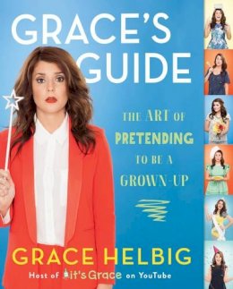 Grace Helbig - Grace´s Guide: The Art of Pretending to Be a Grown-up - 9781476788005 - V9781476788005