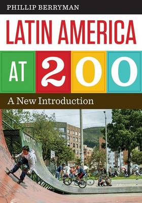 Phillip Berryman - Latin America at 200: A New Introduction - 9781477308677 - V9781477308677