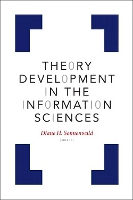 Diane H. Sonnenwald - Theory Development in the Information Sciences - 9781477309063 - V9781477309063