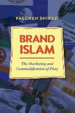 Faegheh Shirazi - Brand Islam: The Marketing and Commodification of Piety - 9781477309254 - V9781477309254