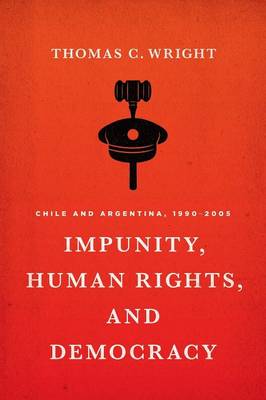 Thomas C. Wright - Impunity, Human Rights, and Democracy: Chile and Argentina, 1990-2005 - 9781477309827 - V9781477309827