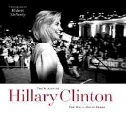 Robert McNeely - The Making of Hillary Clinton: The White House Years - 9781477311677 - V9781477311677