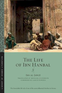 Ibn Al-Jawzi - The Life of Ibn ?anbal - 9781479805303 - V9781479805303