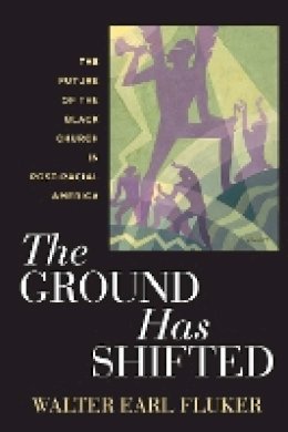 Walter Earl Fluker - The Ground Has Shifted: The Future of the Black Church in Post-Racial America - 9781479810383 - V9781479810383