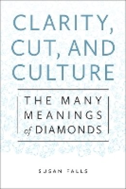 Susan Falls - Clarity, Cut, and Culture: The Many Meanings of Diamonds - 9781479810666 - V9781479810666