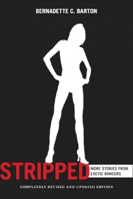 Bernadette Barton - Stripped, 2nd Edition: More Stories from Exotic Dancers - 9781479815692 - V9781479815692