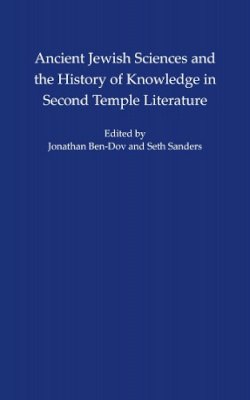 Seth L. Sanders - Ancient Jewish Sciences and the History of Knowledge in Second Temple Literature - 9781479823048 - V9781479823048