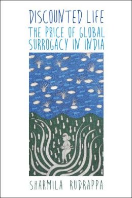 Sharmila Rudrappa - Discounted Life: The Price of Global Surrogacy in India - 9781479825325 - V9781479825325