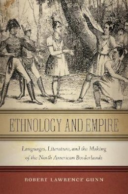 Robert Lawrence Gunn - Ethnology and Empire - 9781479842582 - V9781479842582