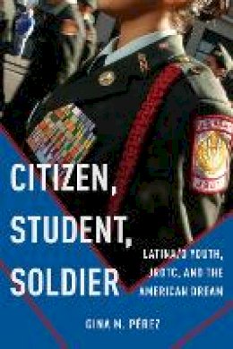 Gina M. Pérez - Citizen, Student, Soldier - 9781479850617 - V9781479850617