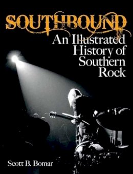 Scott B. Bomar - Southbound: An Illustrated History of Southern Rock - 9781480355194 - V9781480355194