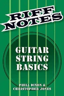 Christopher Jones Phill Dixon - Riff Notes: Guitar String Basics - 9781480392045 - V9781480392045