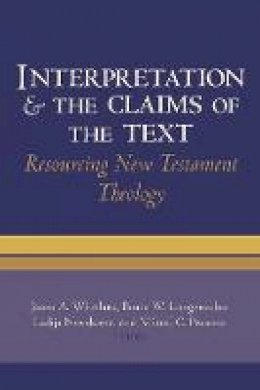 Jason A. Whitlark (Ed.) - Interpretation and the Claims of the Text: Resourcing New Testament Theology - 9781481300308 - V9781481300308