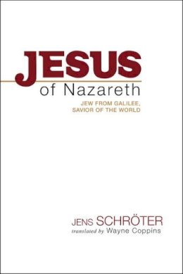 Jens Schröter - Jesus of Nazareth: Jew from Galilee, Savior of the World - 9781481301992 - V9781481301992