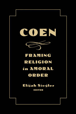 Elijah Siegler (Ed.) - Coen: Framing Religion in Amoral Order - 9781481302838 - V9781481302838