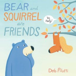 Deb Pilutti - Bear and Squirrel Are Friends . . . Yes, Really! - 9781481429139 - V9781481429139