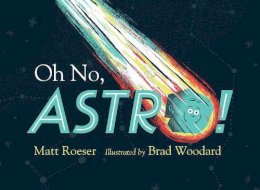 Matt Roeser - Oh No, Astro! - 9781481439763 - V9781481439763