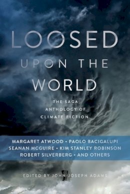 John Joseph Adams - Loosed upon the World: The Saga Anthology of Climate Fiction - 9781481450300 - V9781481450300