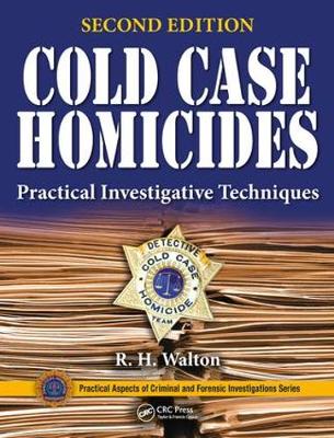 R.H. Walton - Cold Case Homicides: Practical Investigative Techniques, Second Edition - 9781482237900 - V9781482237900