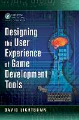 David Lightbown - Designing the User Experience of Game Development Tools - 9781482240191 - V9781482240191