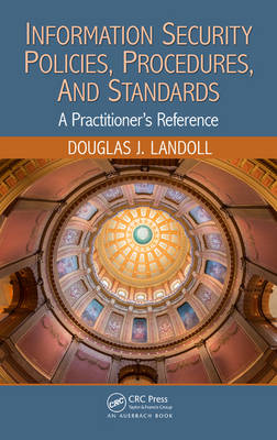 Douglas J. Landoll - Information Security Policies, Procedures, and Standards: A Practitioner´s Reference - 9781482245899 - V9781482245899